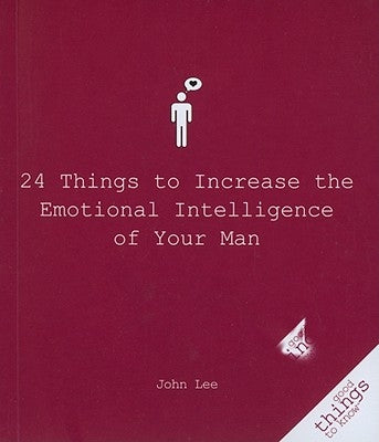 24 Things to Increase the Emotional Intelligence of Your Man by Lee, John