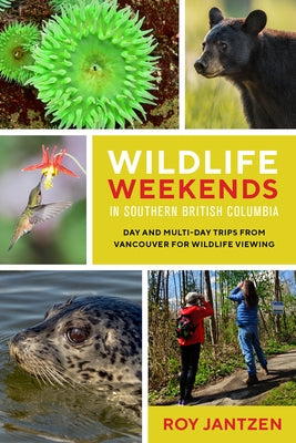 Wildlife Weekends in Southern British Columbia: Day and Multi-Day Trips from Vancouver for Wildlife Viewing Paperback Rocky Mountain Books Incorporated