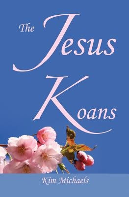 The Jesus Koans by Michaels, Kim