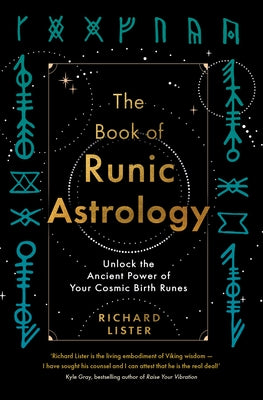 The Book of Runic Astrology: Unlock the Ancient Power of Your Cosmic Birth Runes by Lister, Richard