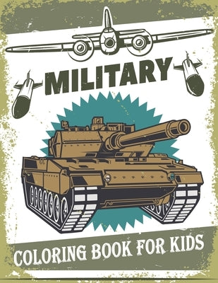 Military Coloring Book For Kids: 50 Military Design Coloring Book For Kids 4-8, Tanks, Soldiers, Guns, Planes, Ships, ... Paperback Independently Published