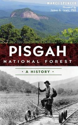 Pisgah National Forest: A History by Spencer, Marcia