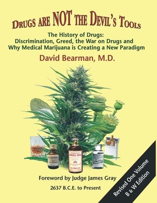 Drugs Are Not the Devil's Tools: The History of Drugs: Discrimination, Greed, the War on Drugs and Why Medical Marijuana is Creating a New Paradigm Paperback Independently Published