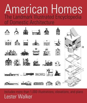 American Homes: The Landmark Illustrated Encyclopedia of Domestic Architecture by Walker, Lester