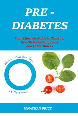 Prediabetes: Your Lifestyle Guide to Treating Pre-Diabetes Symptoms and Other Illness by Price, Jonathan