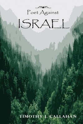 Poet Against Israel by Callahan, Timothy J.