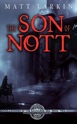 The Son of Nott: Eschaton Cycle by Larkin, Matt