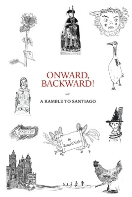 Onward, Backward! -or- A Ramble to Santiago: Being a True Account of a Heathen Family's 1,500-kilometer pilgrimage to Santiago de Compostela, together Paperback Dammerungkollektiv