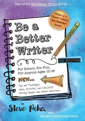 Be a Better Writer: For School, For Fun, For Anyone Ages 10-15 by Lester, Margot Carmichael