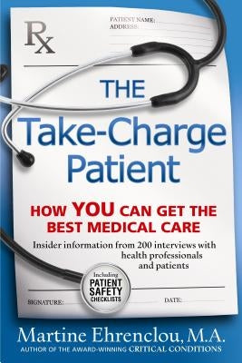 Take-Charge Patient: How You Can Get the Best Medical Care by Ehrenclou, M. a. Martine