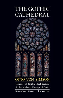 The Gothic Cathedral: Origins of Gothic Architecture and the Medieval Concept of Order - Expanded Edition Paperback Princeton University Press