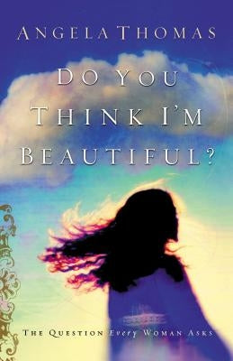 Do You Think I'm Beautiful? Paperback Thomas Nelson
