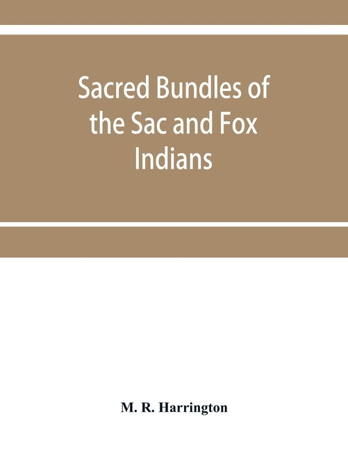 Sacred bundles of the Sac and Fox Indians Paperback Alpha Edition