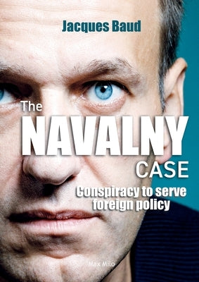 The Navalny case: Conspiracy to serve foreign policy Paperback Max Milo Editions