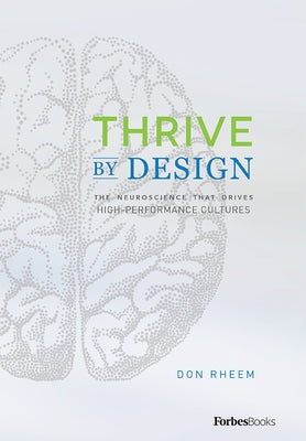 Thrive by Design: The Neuroscience That Drives High-Performance Cultures by Rheem, Don