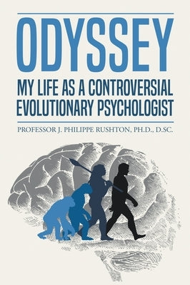 Odyssey: My Life as a Controversial Evolutionary Psychologist by Rushton, J. Philippe