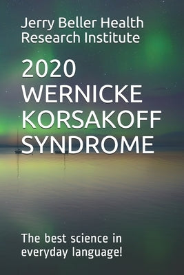 Wernicke-Korsakoff Syndrome: The Best Science in Everyday Language! by Health, Beller