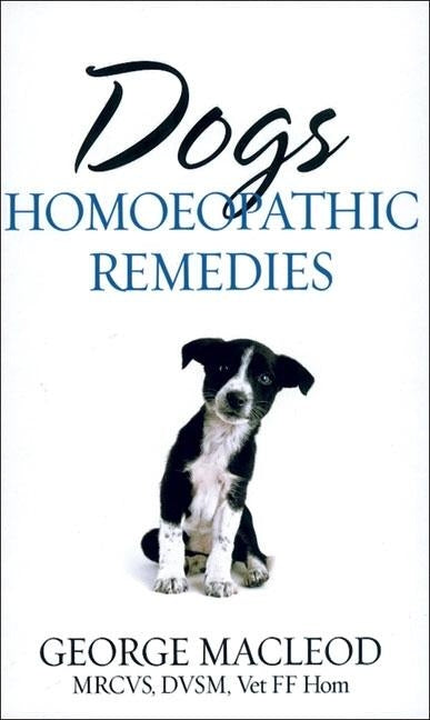 Dogs: Homoeopathic Remedies by MacLeod, George