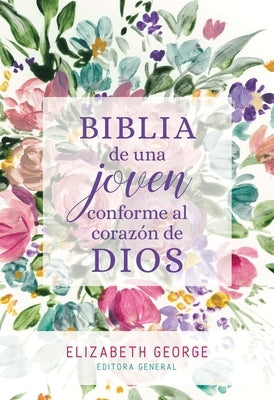 Biblia de Una Joven Conforme Al Corazón de Dios: Tapa Dura by George, Elizabeth
