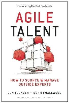 Agile Talent: How to Source and Manage Outside Experts by Younger, Jon