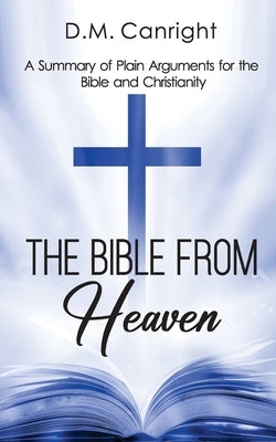 The Bible From Heaven: A Summary of Plain Arguments for the Bible and Christianity Paperback Teach Services, Inc.