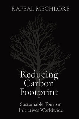 Reducing Carbon Footprint: Sustainable Tourism Initiatives Worldwide Paperback Wsm Publisher