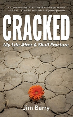 Cracked: My Life After a Skull Fracture by Barry, Jim
