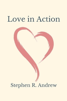 Love in Action by Andrew, Stephen R.