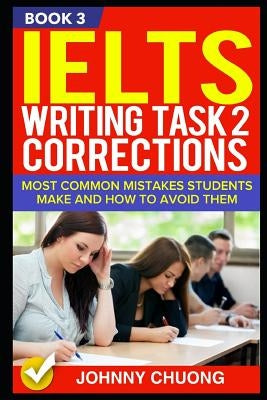 Ielts Writing Task 2 Corrections: Most Common Mistakes Students Make and How to Avoid Them (Book 3) Paperback Independently Published