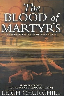 The Blood of Martyrs by Churchill, Leigh