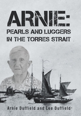 Arnie: Pearls and Luggers in the Torres Strait by Duffield, Arnie