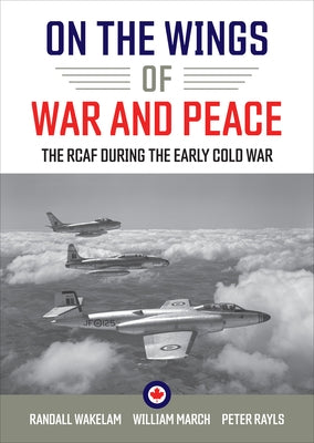 On the Wings of War and Peace: The Rcaf During the Early Cold War Paperback University of Toronto Press