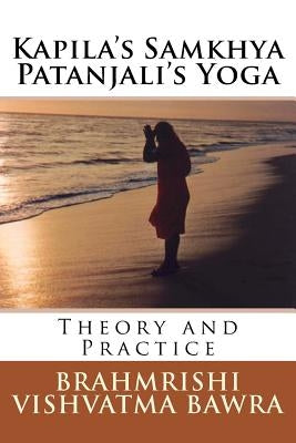 Kapila's Samkhya Patanjali's Yoga: Revised Edition by Bawra, Brahmrishi Vishvatma