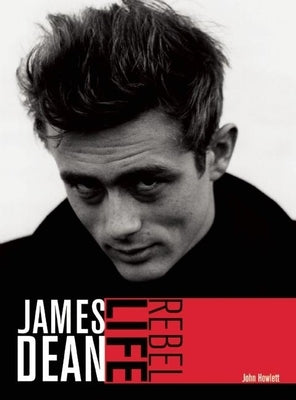 James Dean: Rebel Life by Howlett, John