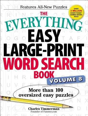 The Everything Easy Large-Print Word Search Book, Volume 8, 8: More Than 100 Oversized Easy Puzzles by Timmerman, Charles