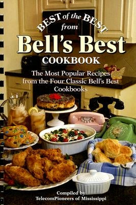Best of the Best from Bell's Best Cookbook: The Most Popular Recipes from the Four Classic Bell's Best Cookbooks Quail Ridge Press
