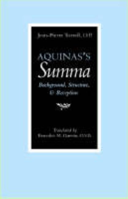 Aquinas's Summa: Background, Structure, and Reception by Torrell, Jean-Pierre