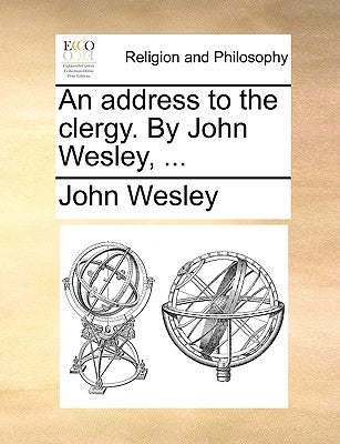 An Address to the Clergy. by John Wesley, ... Paperback Gale Ecco, Print Editions