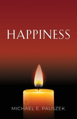 Happiness by Pauszek, Michael E.