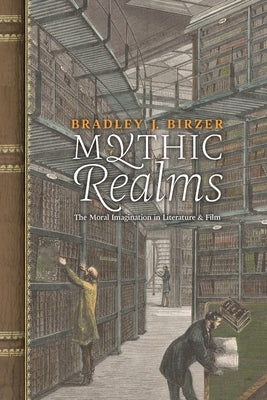 Mythic Realms: The Moral Imagination in Literature and Film Paperback Angelico Press