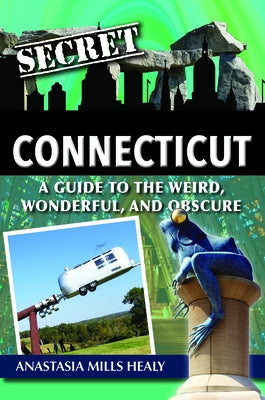 Secret Connecticut: A Guide to the Weird, Wonderful, and Obscure Reedy Press