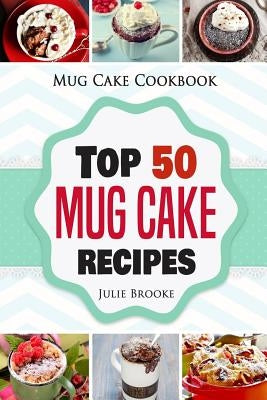 Mug Cake Cookbook: Top 50 Mug Cake Recipes Paperback Independently Published