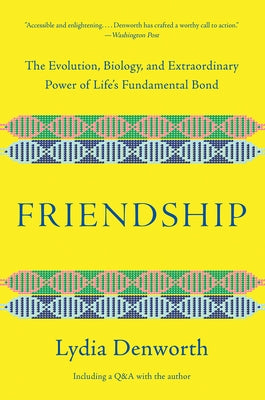 Friendship: The Evolution, Biology, and Extraordinary Power of Life's Fundamental Bond W. W. Norton & Company
