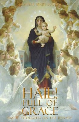 Hail! Full of Grace: Simple Thoughts on the Rosary Paperback St. Augustine Academy Press