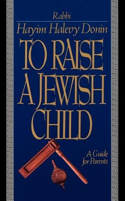 To Raise a Jewish Child: A Guide for Parents Paperback Basic Books