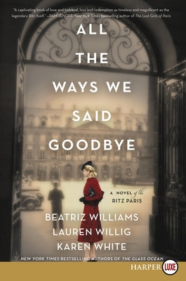 All the Ways We Said Goodbye: A Novel of the Ritz Paris by Williams, Beatriz