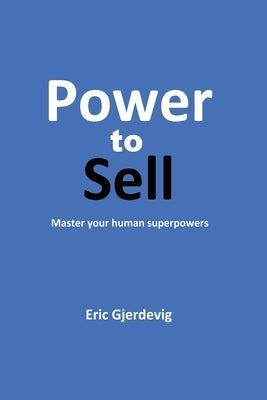Power to Sell: Master your human superpowers Paperback Dorrance Publishing Co.