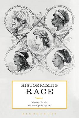 Historicizing Race by Turda, Marius