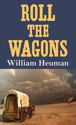 Roll the Wagons by Heuman, William