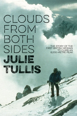 Clouds from Both Sides: The Story of the First British Woman to Climb an 8,000-Metre Peak by Tullis, Julie